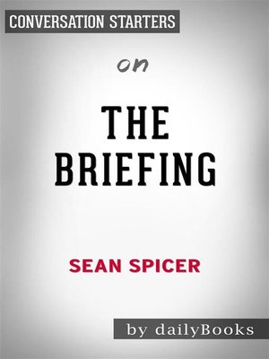 cover image of The Briefing--Politics, the Press, and the President by Sean Spicer | Conversation Starters